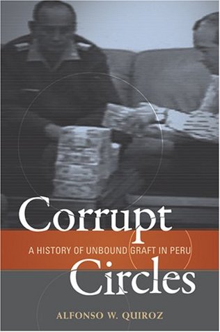 Corrupt Circles: A History of Unbound Graft in Peru