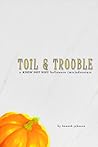 Toil & Trouble by Hannah  Johnson