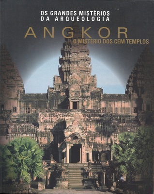 Angkor: o mistério dos cem templos (Os grande mistérios da arqueologia #14)