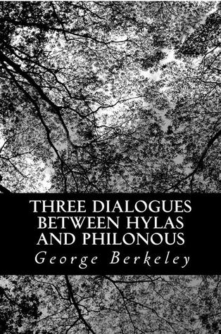 Three Dialogues between Hylas and Philonous: In Opposition to Sceptics and Atheists