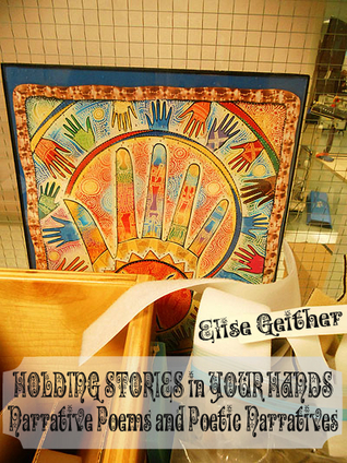 HOLDING STORIES in YOUR HANDS Narrative Poems and Poetic Narratives