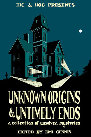 Unknown Origins & Untimely Ends