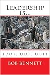 Leadership Is...: (dot, dot, dot)