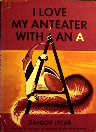 I Love My Anteater with an A (Library Binding)