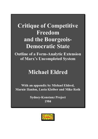 Critique Of Competitive Freedom And The Bourgeois Democratic State: Outline Of A Form Analytic Extension Of Marxs Uncompleted System (Unknown Binding)