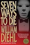 Seven Ways to Die by William Diehl
