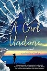 A Girl Undone by Catherine Linka