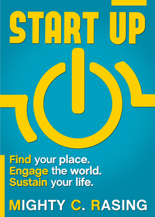 Start Up: Find Your Place. Engage the World. Sustain Your Life