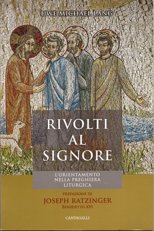 Rivolti al Signore. L'orientamento nella preghiera liturgica