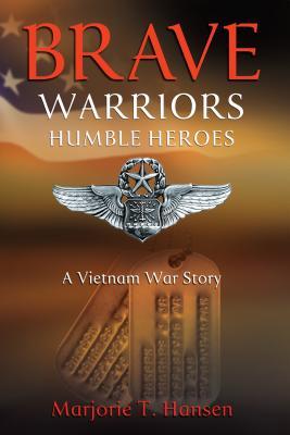 Brave Warriors, Humble Heroes: A Vietnam War Story (Hardcover)