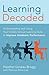 Learning, Decoded: Understanding and Using Your Child's Unique Learning Style to Improve Academic Performance