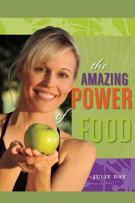 The Amazing Power of Food: If you are ready to change your life, feel better, and become more powerful in everything you do, then your journey starts now!