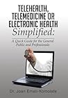 Telehealth, Telemedicine or Electronic Health Simplified