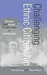 Challenging Ethnic Citizenship: German and Israeli Perspectives on Immigration