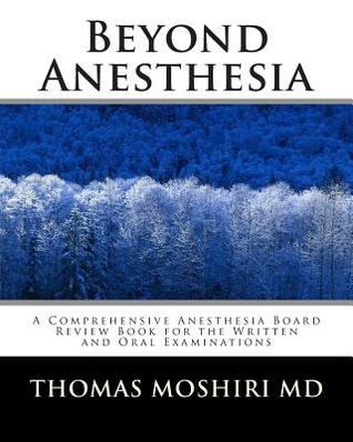 Beyond Anesthesia: A Comprehensive Anesthesia Board Review Book for the Written and Oral Examinations (Volume 1)