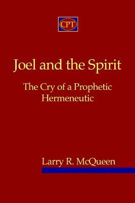Joel And The Spirit: The Cry Of A Prophetic Hermeneutic (Paperback)