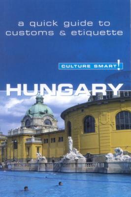 Culture Smart! Hungary: A Quick Guide to Customs and Etiquette