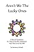 Aren't We The Lucky Ones: A Story Of Acceptance For Those Of Us Who Understand That There Is No Free Will