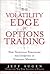 The Volatility Edge in Options Trading: New Technical Strategies for Investing in Unstable Markets, the