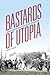 Bastards of Utopia: Living Radical Politics after Socialism (Framing the Global)