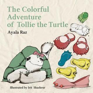 The Colorful Adventure of Tollie the Turtle: Tollie, the sweet little turtle, embarks on an amazing voyage in search of a right color for her new ... color, leading up to a surprising solution.