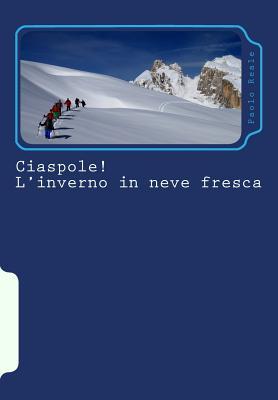 Ciaspole! L'inverno in neve fresca: i 33 itinerari più belli per ciaspolare nelle Alpi