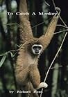 To Catch a Monkey To Catch a Monkey
