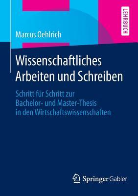 Wissenschaftliches Arbeiten und Schreiben: Schritt für Schritt zur Bachelor- und Master-Thesis in den Wirtschaftswissenschaften (German Edition)