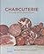 Charcuterie: How to enjoy, serve and cook with cured meatss