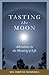 Tasting the Moon: Adventures in the Meaning of Life