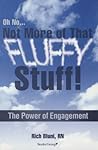 Oh No...Not More of That Fluffy Stuff! The Power of Engagement by Rich Bluni