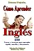 Como aprender Inglés (Spanish Edition)