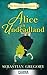 The Gruesome Adventures of Alice in Undeadland by Sebastian Gregory