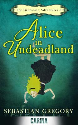 The Gruesome Adventures of Alice in Undeadland (ebook)