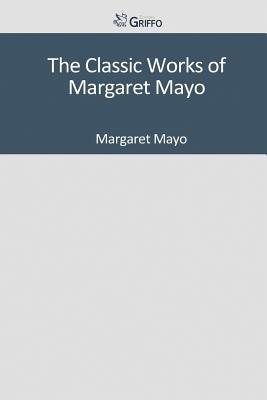 The Classic Works of Margaret Mayo