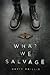 What We Salvage
