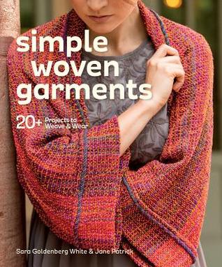 Simple Woven Garments: 20+ Projects to Weave & Wear
