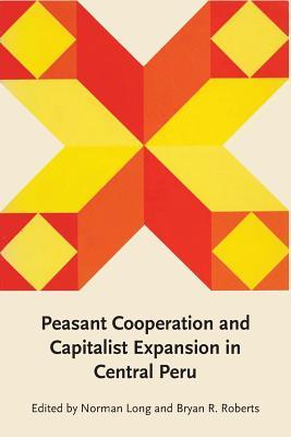 Peasant Cooperation and Capitalist Expansion in Central Peru (LLILAS Latin American Monograph Series)