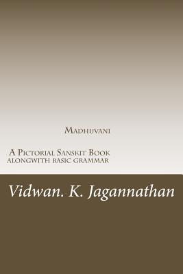 Madhuvani - A Pictorial Sanskrit Book alongwith basic grammar: Samskrutha Chaitrika Akshara Maala (Volume 1) (Sanskrit Edition)