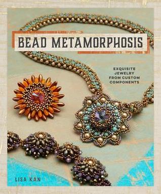 Bead Metamorphosis: Exquisite Jewelry from Custom Components (Paperback)