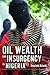 Oil Wealth and Insurgency in Nigeria