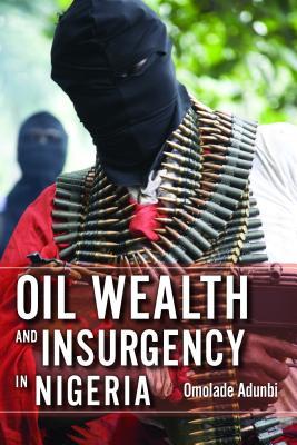 Oil Wealth and Insurgency in Nigeria (Paperback)