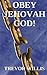 Obey Jehovah God!: A young man raised as a Jehovah's Witness develops doubts and dares to question the Watchtower Society