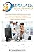 Upscale Your Virtual Assistant Business: Fast Track Your Way to a Successful Virtual Assistant Business, Establish Your Credibility, Expertise, and ... More Money than you ever thought possible!