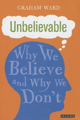 Unbelievable: Why We Believe and Why We Don't