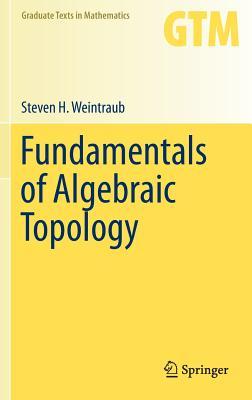 Fundamentals of Algebraic Topology (Graduate Texts in Mathematics, 270)