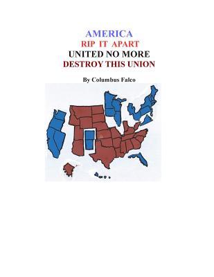 America Rip It Apart United No More: Destory This Union