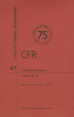 Code of Federal Regulations, Title 47, Telecommunication, PT. 0-19, Revised as of October 1, 2013