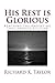 His Rest Is Glorious by Richard K. Taylor
