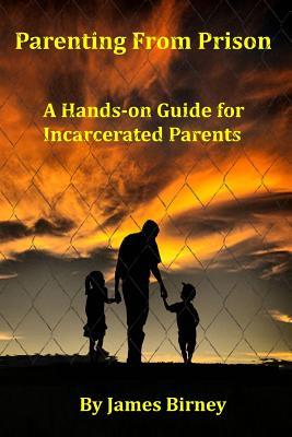 Parenting From Prison: A Hands-on Guide for Incarcerated Parents (Volume 1)